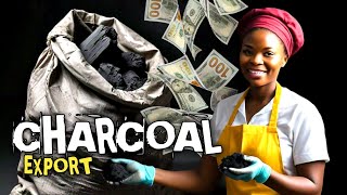 How to Earn Big from the Charcoal Export Business in Nigeria (Documentary)