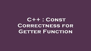 C++ : Const Correctness for Getter Function