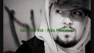 Sam the Kid - Não percebes