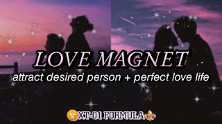 ⚠️XT-01: LOVE MAGNET💕 Attract Crush / Desired Person Subliminal + Perfect Love Life {XT-01}