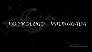 J.O PRÓLOGO - MADRUGADA (prod rx808)