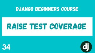 Django Testing. Raise Test Coverage. Python Django Web Framework Course. #34