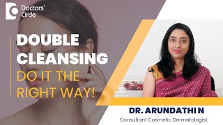 Double Cleansing- Know How To Do It From A Dermatologist #skincare - Dr. Arundathi N Doctors' Circle