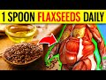 Eat 1 Spoonful Of Flaxseeds Every Day - See What Happens To Your Body