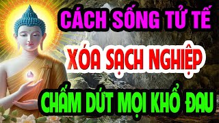 Lời Phật Dạy Về Cách Sống Tử Tế Sống Cho Đáng Sống, PHẢI SỐNG TỬ TẾ Để Cải Vận Số, TÍCH PHÚC Cho Con