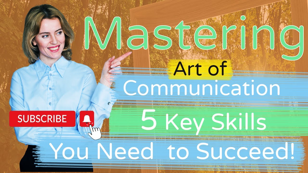 Mastering The Art Of Effective Communication: 5 Key Skills You Need To ...