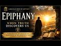 Epiphany: When Truth Discovers Us