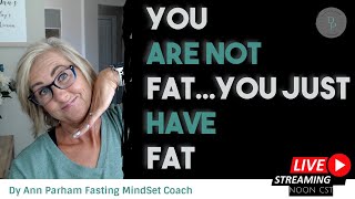 You ARE NOT Fat...You Just HAVE Fat | Intermittent Fasting for Today's Aging Woman