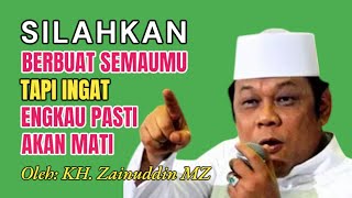 SILAHKAN BERBUAT SEMAUMU TAPI INGAT ENGKAU PASTI AKAN MATI | KH ZAINUDDIN MZ @ErikBelobe