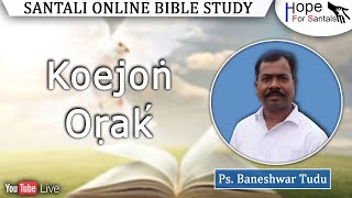 Koejon Orak' || Ps. Baneshwar Tudu || Santali Online Bible Study || 7th April 2023