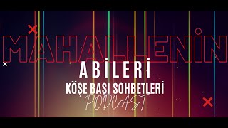 Mahallenin Abileri - Köşe Başı Sohbetleri