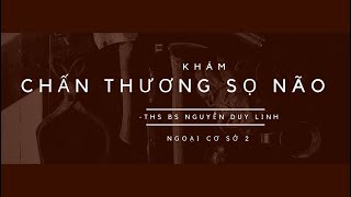 Khám chấn thương sọ não| Ngoại cơ sở 2 -Ths Bs Nguyễn Duy Linh