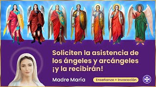 Soliciten la asistencia de los Ángeles y Arcángeles, y la recibirán | Madre María