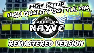 Nonstop High Quality Battle Mix Remastered Version - Dj Christian Nayve