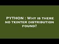 PYTHON : Why is there no tkinter distribution found?