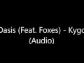 Oasis (Feat. Foxes) - Kygo (Audio)