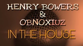 Henry Bowers \u0026 Obnoxiuz | In The House #15