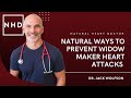 Natural Ways to Prevent Widow Maker Heart Attacks | Dr. Jack Wolfson