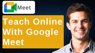 How To Teach Online With Google Meet - A Guide For Teachers [2026 Guide]