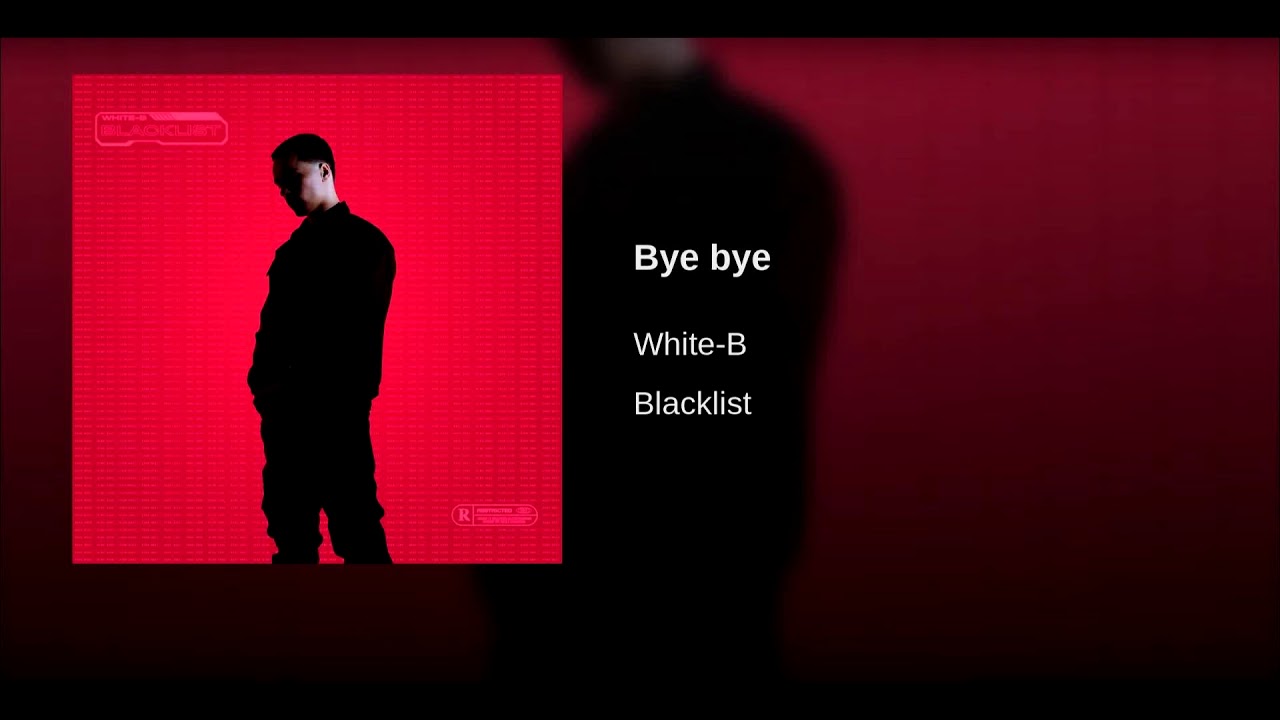 White-b - Bye Bye (Blacklist) - YouTube