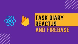 Task Diary Project using ReactJS and Firebase + Deploy | Beginner ReactJS Project