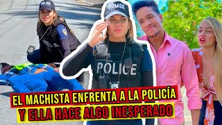 EL MACHISTA enfrenta a la POLICÍA y ELLA hace algo INESPERADO!