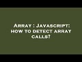 Array : Javascript: how to detect array calls?