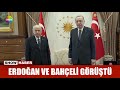 Erdoğan ve Bahçeli görüştü