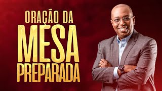 ORAÇÃO DA MESA PREPARADA - BISPO LUCIANO NEVES / 20h