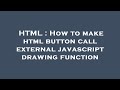 HTML : How to make html button call external javascript drawing function