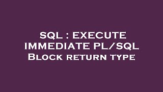 SQL : EXECUTE IMMEDIATE PL/SQL Block return type