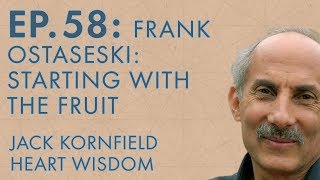 Jack Kornfield – Ep. 58 – Frank Ostaseski: Starting with the Fruit