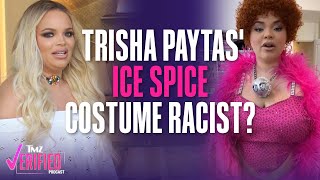 Trisha Paytas Dragged Over ‘Racist’ Ice Spice Costume | TMZ Verified
