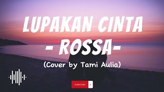 Lupakan Cinta - Rossa (lirik) cover by Tami Aulia