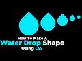 How To Make A Water Drop Shape Using CSS | CSS Shapes