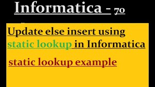 Update else insert using static lookup in Informatica