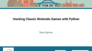 Sam Agnew Hacking Classic Nintendo Games with Python PyCon 2017