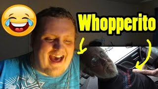 Angry Grandpa - The Burger King Whopperito!  REACTION!!!