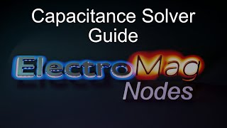 Electromag Nodes - Capacitance Solver Guide