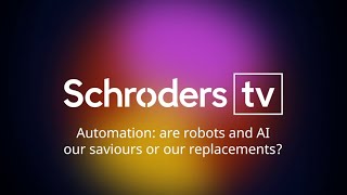 Schroders: Automation and the Next Industrial Revolution, featuring Neil Shelton