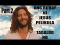 ANG BUHAY NI JESUS PELIKULA in HD--TAGALOG  part 2 (Kapitulo 9-21)