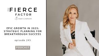 Epic Growth in 2025: Strategic Planning for Breakthrough Success | The Fierce Factor Podcast