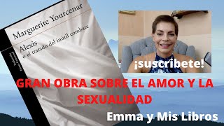 ALEXIS O EL TRATADO DEL INÚTIL COMBATE // MARGUERITE YOURCENAR //Emma y Mis Libros