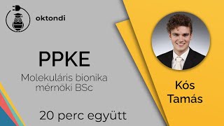 PPKE - Molekuláris bionika mérnöki BSc (Kós Tamás) | 20 perc együtt