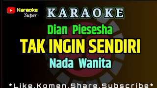 TAK INGIN SENDIRI - Dian Piesesha [ KARAOKE ] NADA WANITA