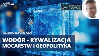 Dlaczego wodór jest tak ważny w rywalizacji mocarstw? | dr Piotr Lewandowski