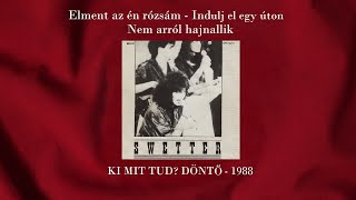 SWETTER együttes - KI MIT TUD? 1988 - DÖNTŐ: A./ Indulj el egy úton - B./ Nem arról hajnallik