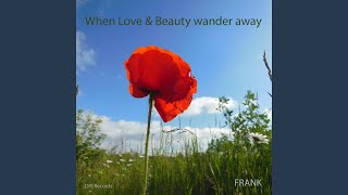 When Love & Beauty Wander Away (Demo)