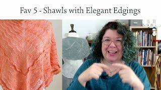 Favorite 5 Patterns - Shawls with Elegant Edgings