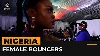 Nigeria’s female bouncers challenging stereotypes | Al Jazeera Newsfeed